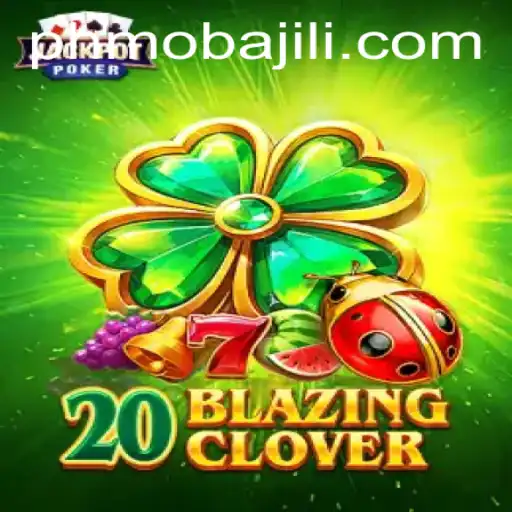 The Thrilling World of 20BlazingClover: A Deep Dive into PHMoba's Latest Addition